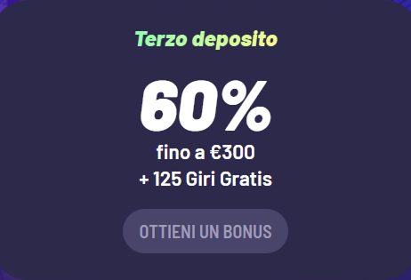 Terzo deposito: 60% bonus tot €300 + 125 gratis spins